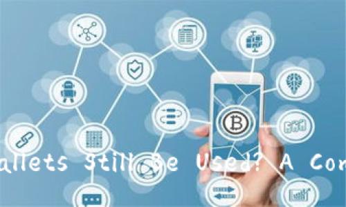 Can Blockchain Wallets Still Be Used? A Comprehensive Guide