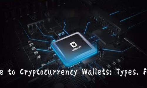 Comprehensive Guide to Cryptocurrency Wallets: Types, Features, and Usage